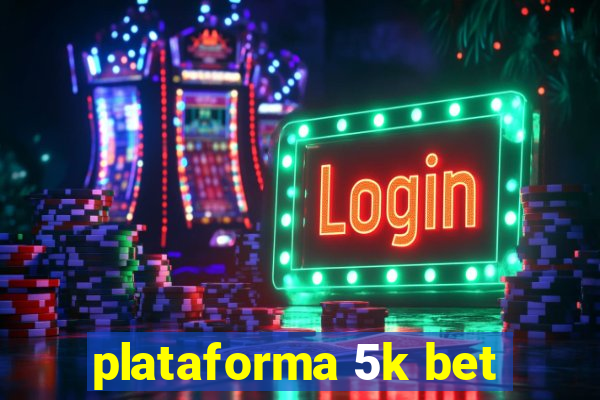 plataforma 5k bet